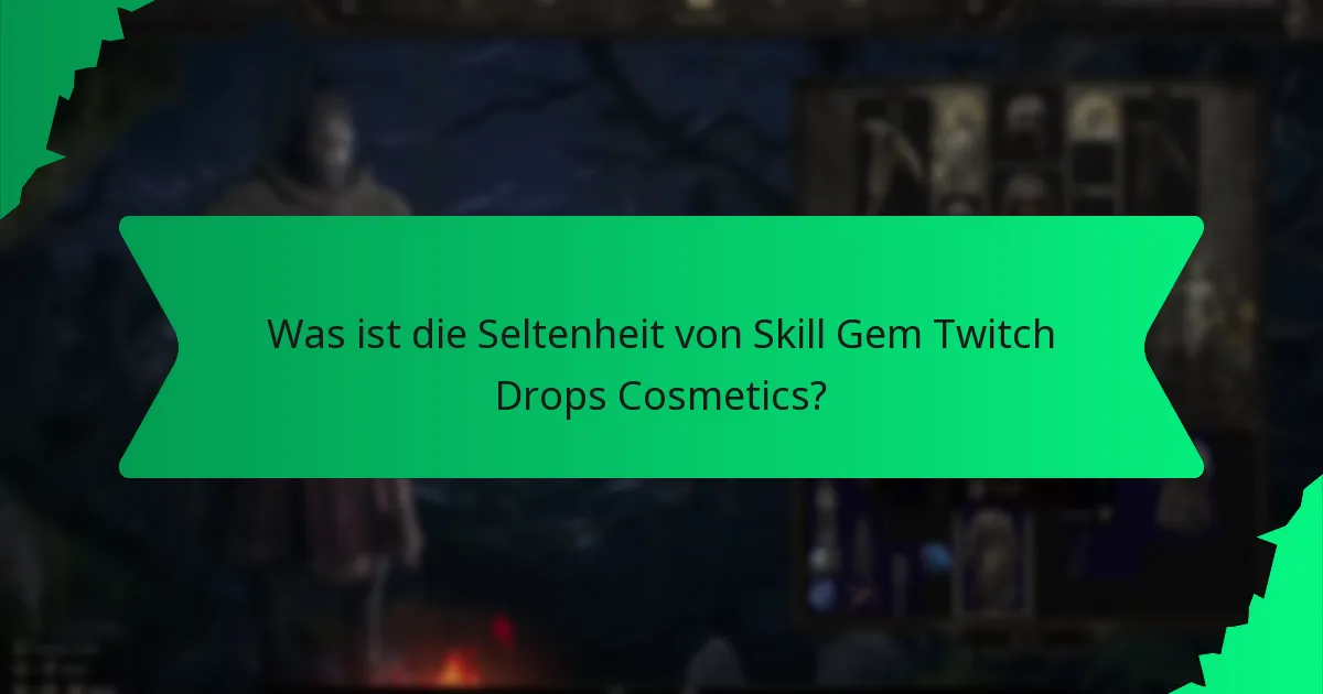 Was ist die Seltenheit von Skill Gem Twitch Drops Cosmetics?